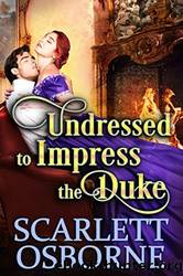 Undressed to Impress the Duke by Scarlett Osborne