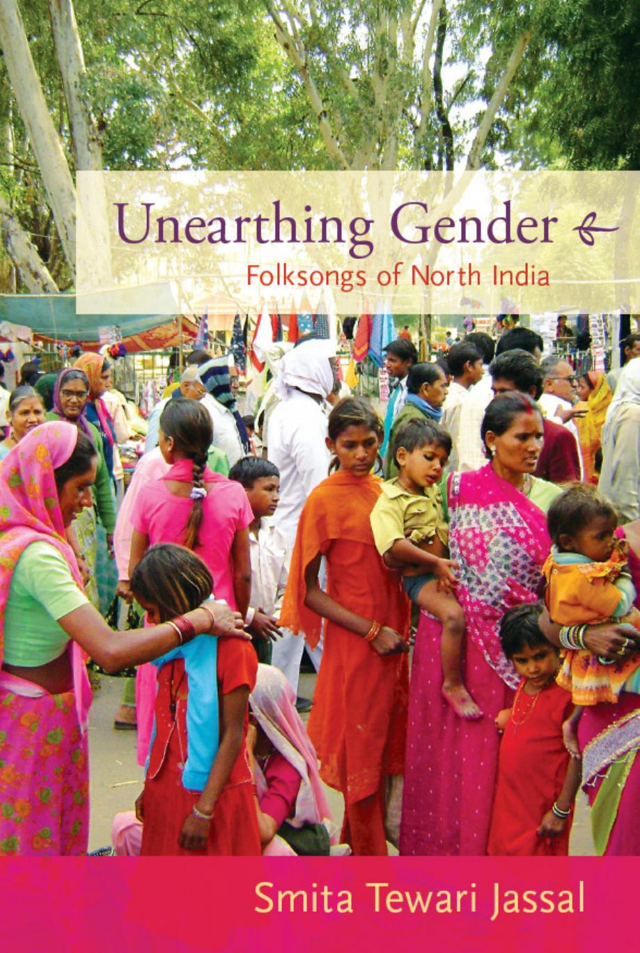 Unearthing Gender: Folksongs of North India by Smita Tewari Jassal