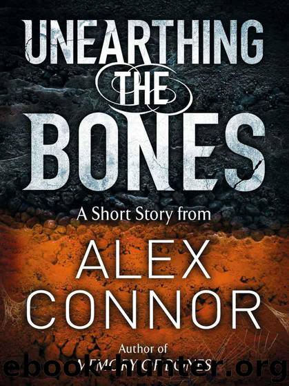 Unearthing the Bones by Connor Alex