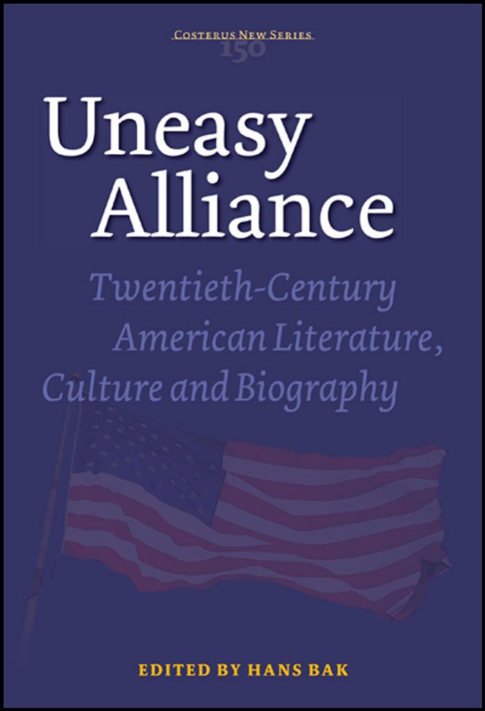 Uneasy Alliance: Twentieth-Century American Literature, Culture and Biography (Costerus NS 150) by Hans Bak