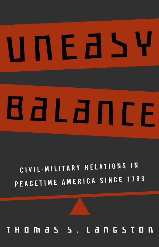 Uneasy Balance : Civil-Military Relations in Peacetime America Since 1783 by Thomas S. Langston