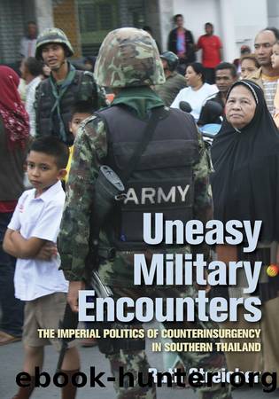 Uneasy Military Encounters: The Imperial Politics of Counterinsurgency in Southern Thailand by Ruth Streicher