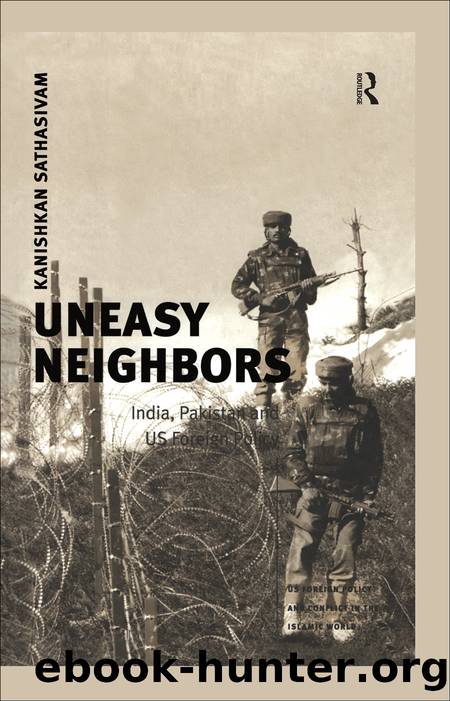 Uneasy Neighbors: India, Pakistan and Us Foreign Policy by Kanishkan Sathasivam