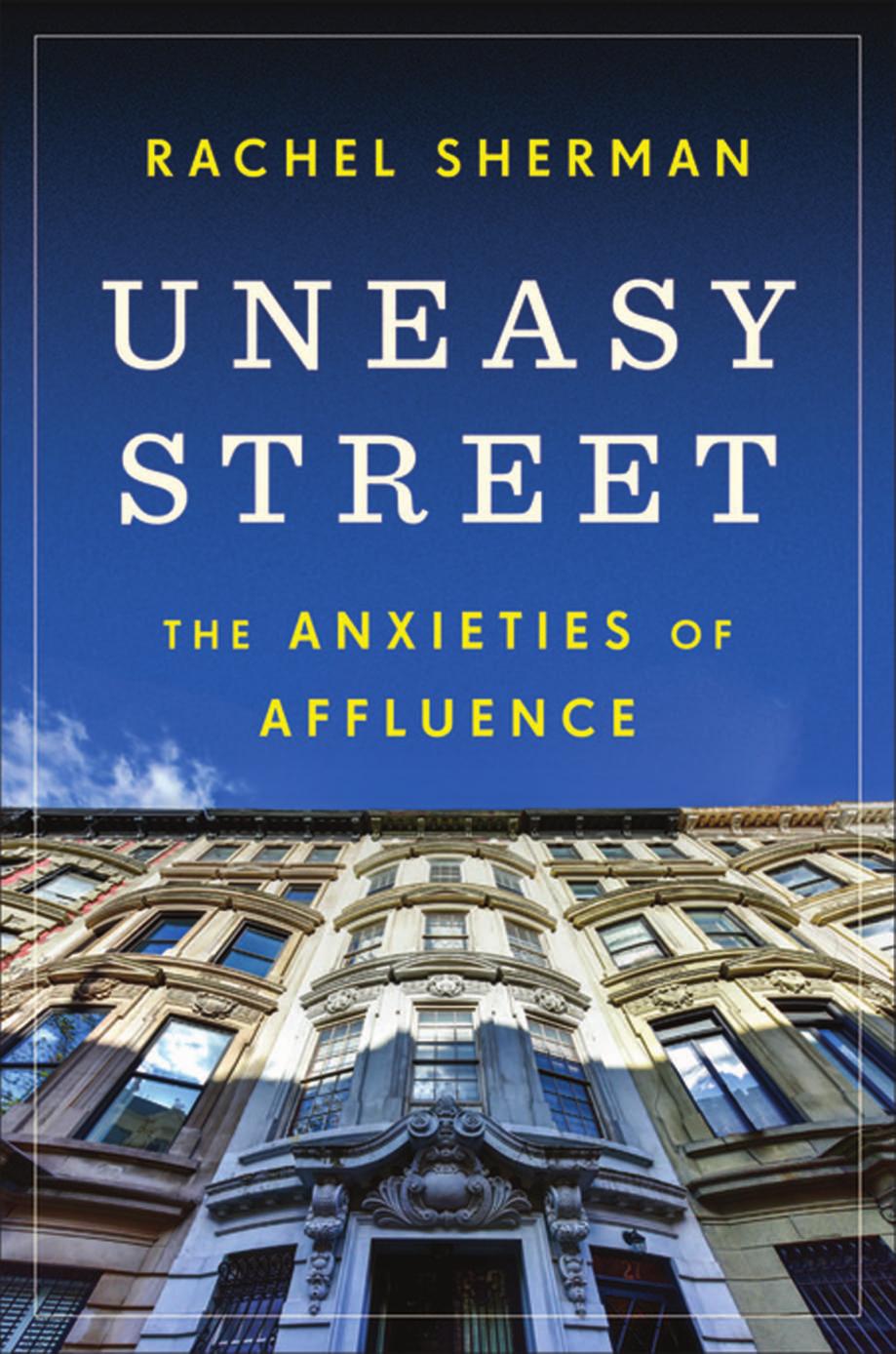 Uneasy Street: The Anxieties of Affluence by Rachel Sherman