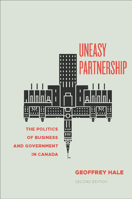 Uneasy partnership : the politics of business and government in Canada by Geoffrey Hale