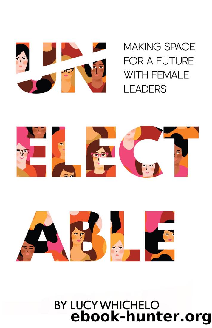 Unelectable: Making Space for a Future With Female Leaders by Lucy Whichelo