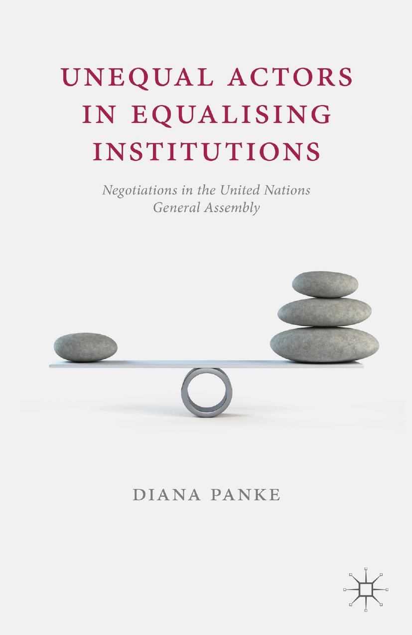 Unequal Actors in Equalising Institutions: Negotiations in the United Nations General Assembly by Diana Panke (auth.)