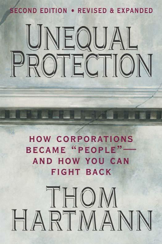 Unequal Protection: How Corporations Became ''People'' - And How You Can Fight Back by Thom Hartmann