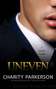Uneven (Hooked #2) by Charity Parkerson