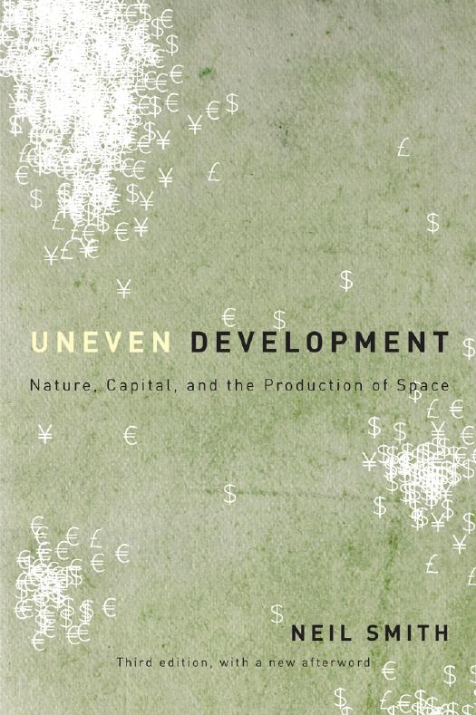 Uneven Development: Nature, Capital, and the Production of Space by Neil Smith