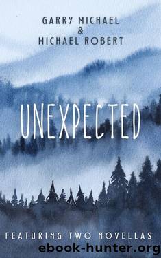 Unexpected : A Pair of Novellas by Michael Robert & Garry Michael