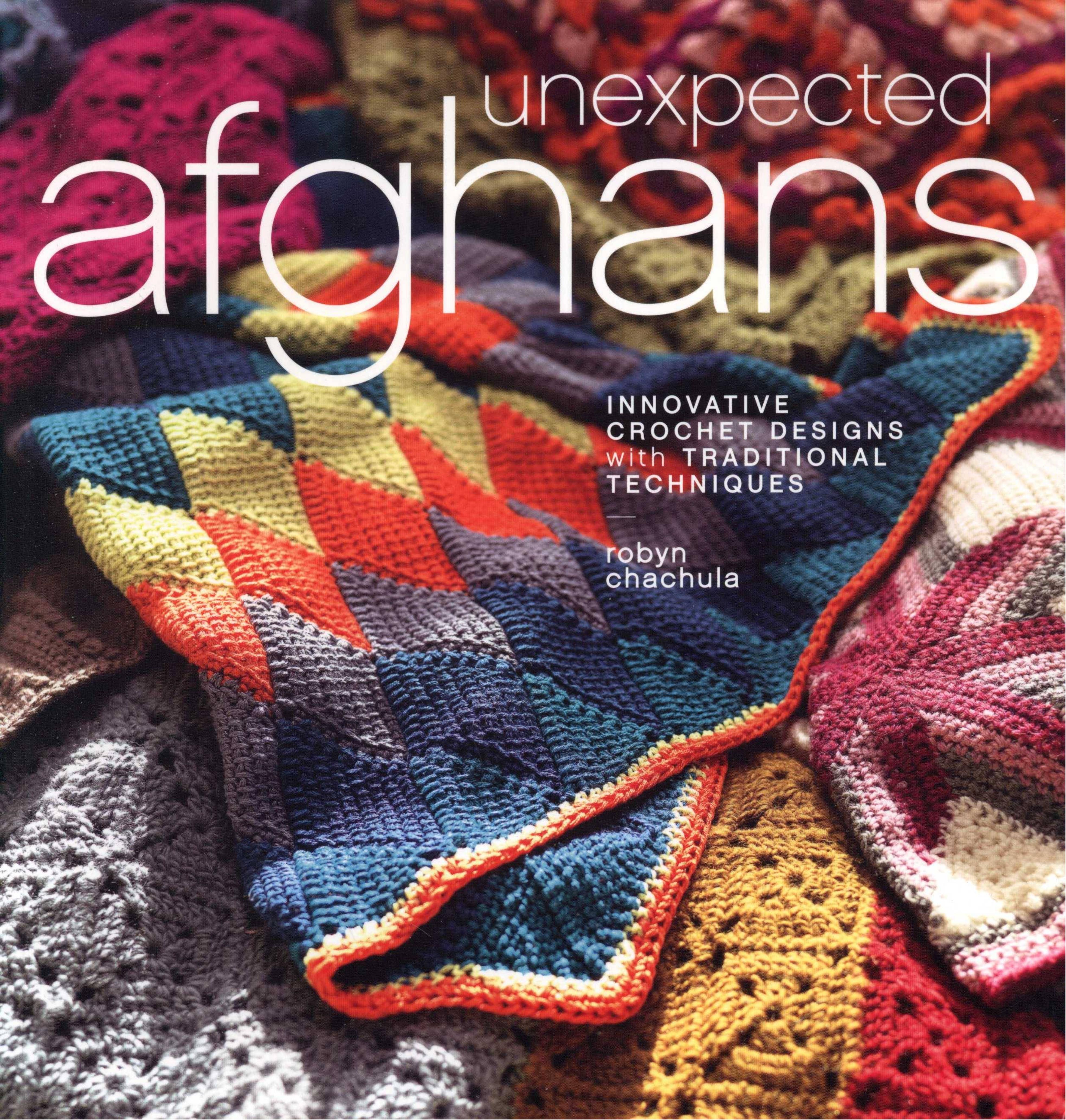 Unexpected Afghans: Innovative Crochet Designs with Traditional Techniques (Repost) by Robyn Chachula