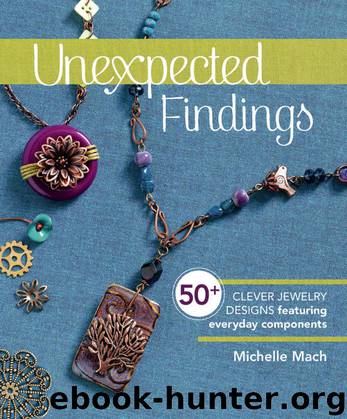 Unexpected Findings: 50+ Clever Jewelry Designs Featuring Everyday Components by Michelle Mach