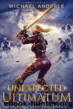 Unexpected Ultimatum (Unplanned Princess Book 6) by Michael Anderle