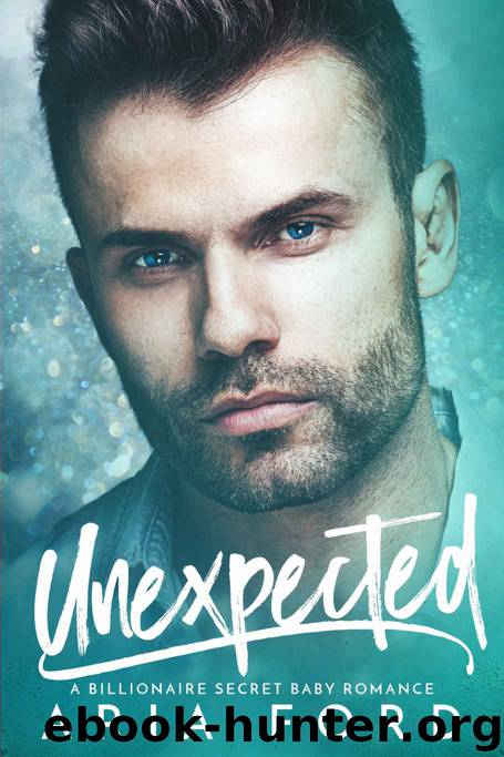 Unexpected: A Billionaire Secret Baby Romance by Ford Aria