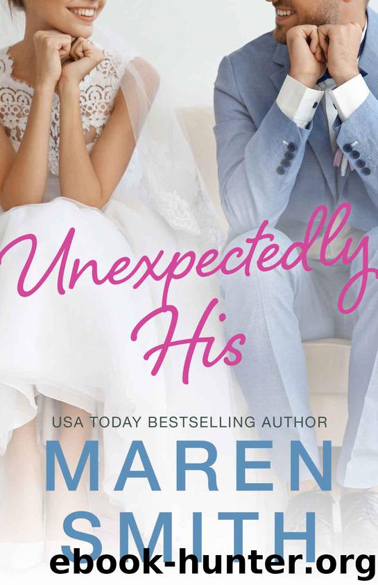 Unexpectedly His: A Contemporary Marriage Mistake Romance by Smith Maren