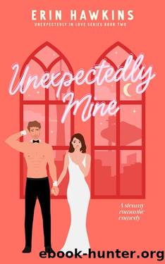 Unexpectedly Mine: a steamy, Vegas wedding, marriage of convenience romantic comedy by Erin Hawkins