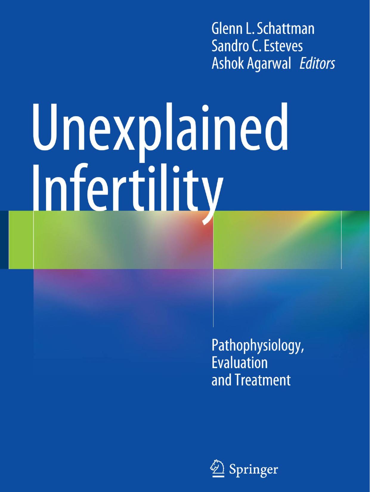 Unexplained Infertility: Pathophysiology, Evaluation and Treatment by Glenn L. Schattman Sandro C. Esteves Ashok Agarwal (eds.)