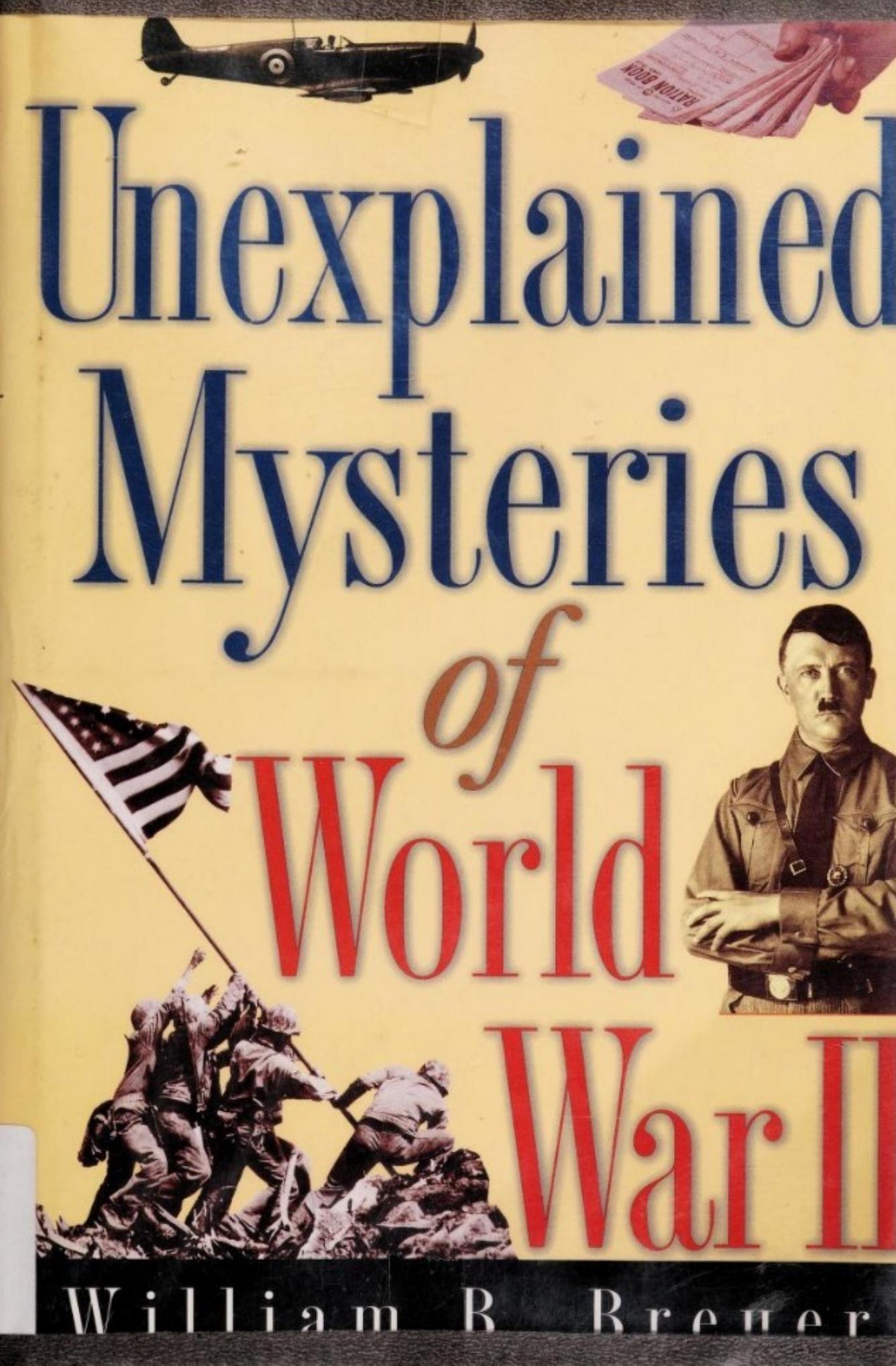 Unexplained Mysteries of World War II by William B. Breuer