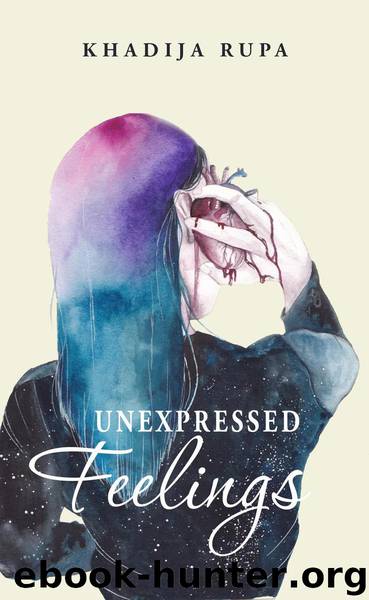 Unexpressed Feelings by Khadija Rupa
