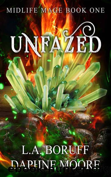 Unfazed: A Cozy Fantasy Novel (Midlife Mage Book 1) by L.A. Boruff & Daphne Moore