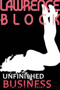 Unfinished Business (Kit Tolliver #12) (The Kit Tolliver Stories) by Block Lawrence