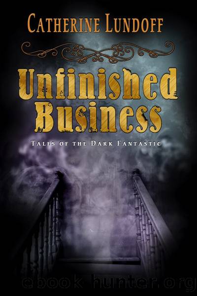 Unfinished Business: Tales of the Dark Fantastic by Catherine Lundoff