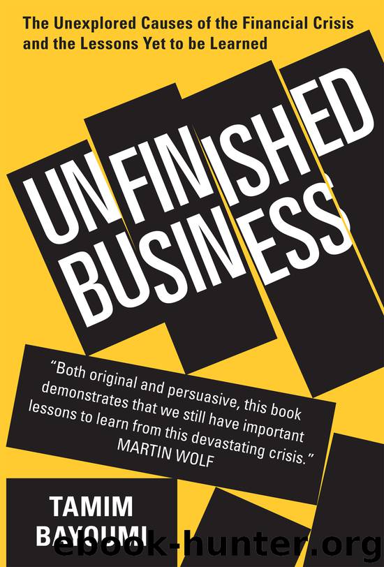 Unfinished Business: The Unexplored Causes of the Financial Crisis and the Lessons Yet to Be Learned by Tamim Bayoumi