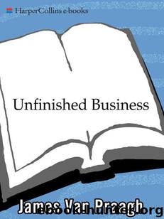 Unfinished Business: What the Dead Can Teach Us About Life by Van Praagh James