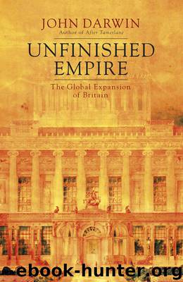 Unfinished Empire: The Global Expansion of Britain by John Darwin