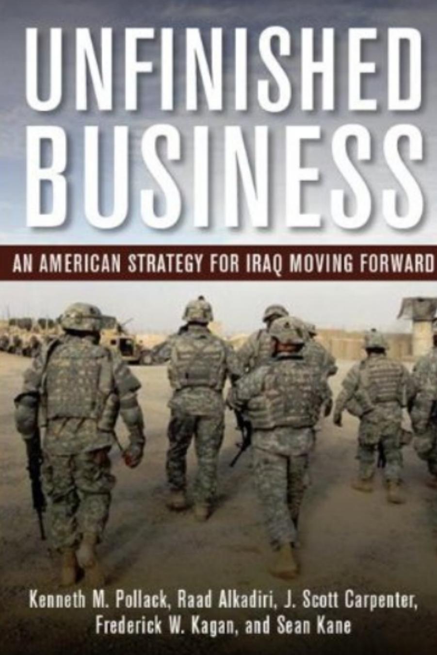Unfinished business : an American strategy for Iraq moving forward by Kenneth M Pollack; Brookings Institution. Saban Center for Middle East Policy.; et al