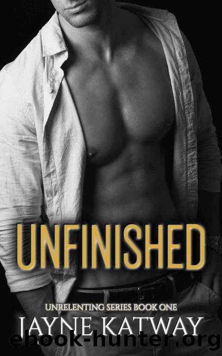 Unfinished: Unrelenting Series Book 1 by Jayne Katway