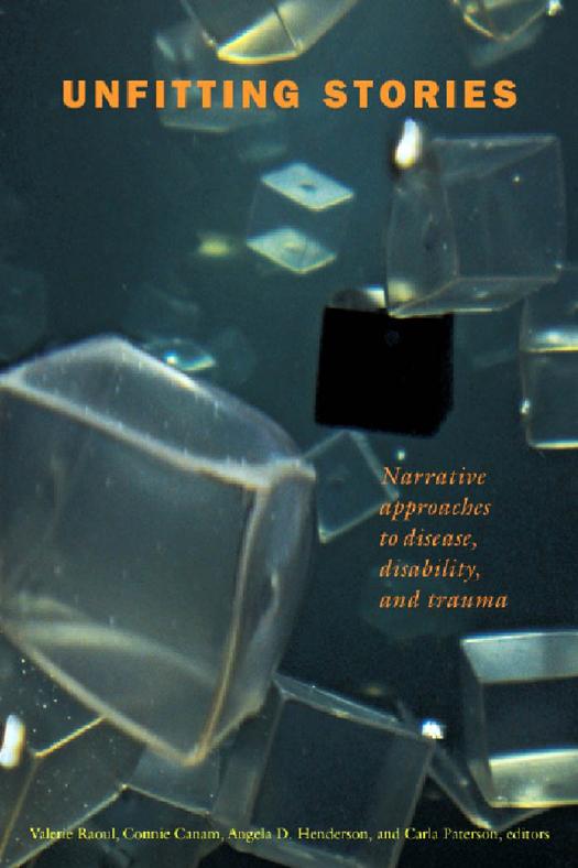Unfitting Stories: Narrative Approaches to Disease, Disability, and Trauma by Valerie Raoul ; Connie Canam ; Angela D. Henderson ; Carla Paterson ; (eds.)