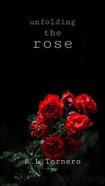 Unfolding the Rose by R.L. Tornero