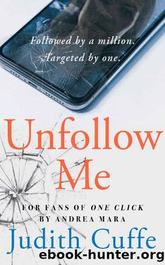 Unfollow Me: Followed by a Million. Targeted by One. by Judith Cuffe