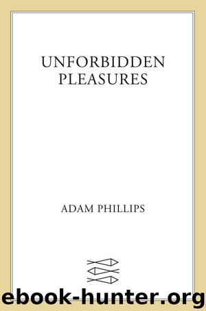 Unforbidden Pleasures by Adam Phillips