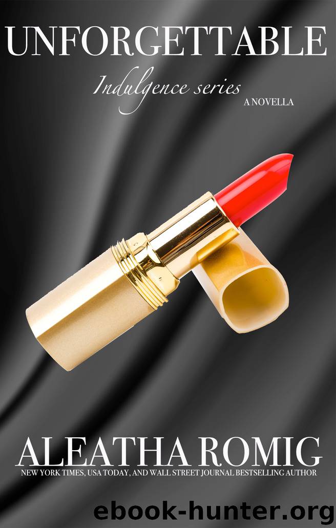 Unforgettable by Aleatha Romig
