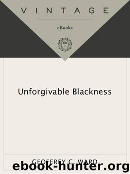 Unforgivable Blackness by Geoffrey C. Ward