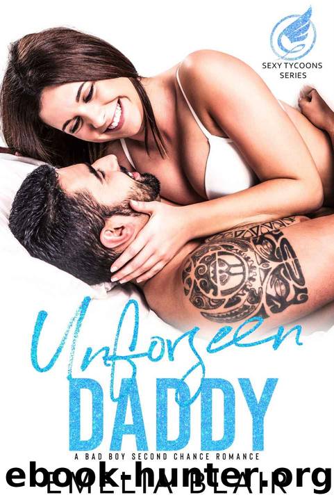 Unforseen Daddy_A bad boy second chance romance by Emelia Blair