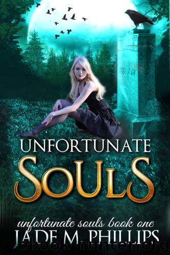 Unfortunate Souls (Book 1): Unfortunate Souls Series (The Unfortunate Souls Series) by Phillips Jade M