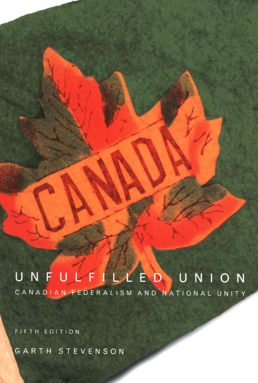 Unfulfilled Union, 5th Edition: Canadian Federalism and National Unity by Garth Stevenson
