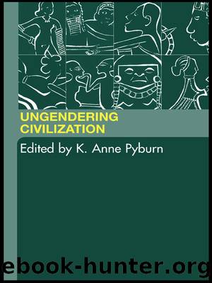 Ungendering Civilization by Pyburn K. Anne;