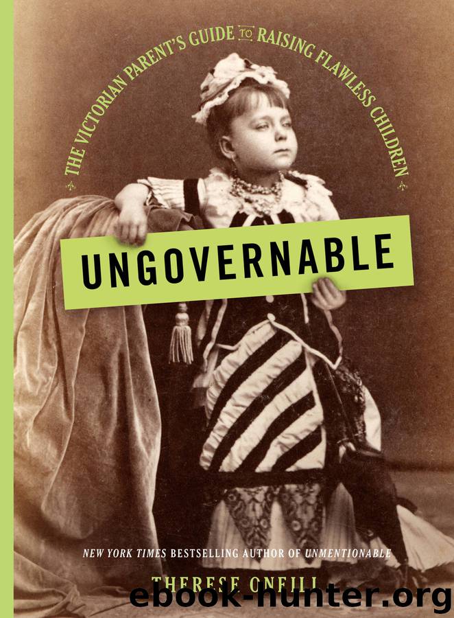 Ungovernable: The Victorian Parent's Guide to Raising Flawless Children by Therese Oneill