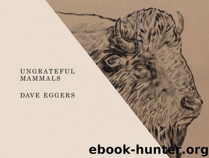 Ungrateful Mammals by Dave Eggers