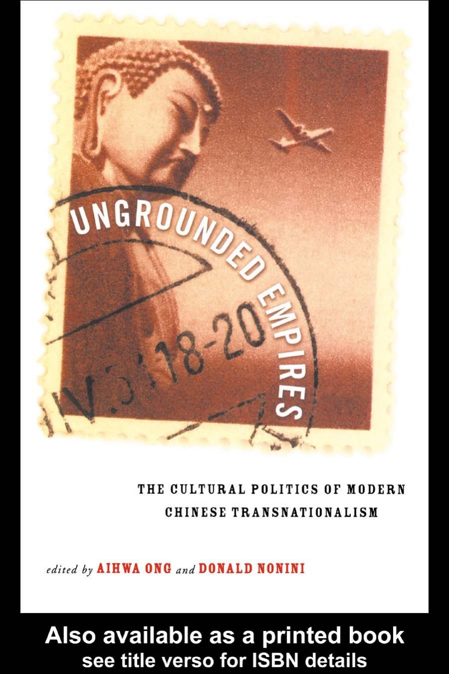 Ungrounded Empires: The Cultural Politics of Modern Chinese Transnationalism by Aihwa Ong and Donald M. Nonini (edt)