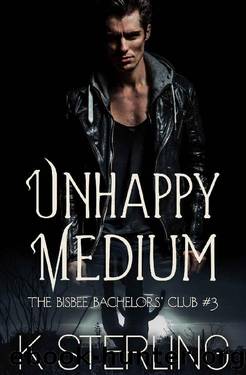 Unhappy Medium (The Bisbee Bachelorsâ Club Book 3) by K. Sterling