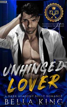 Unhinged Lover: A Dark Academy Bully Romance by Bella King