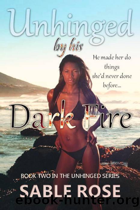 Unhinged by his Dark Fire by Sable Rose