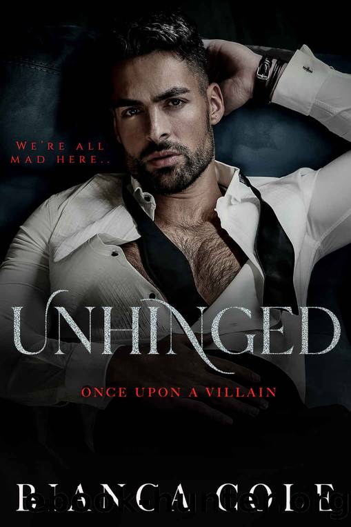 Unhinged: A Dark Captive Cartel Romance (Once Upon A Villain) by Bianca Cole