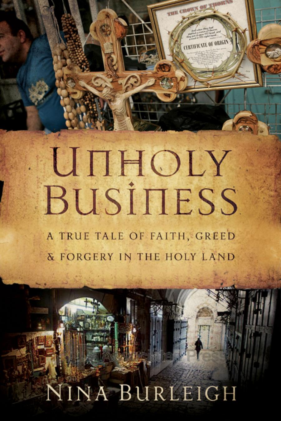 Unholy Business : a True Tale of Faith, Greed, and Forgery in the Holy Land by Nina Burleigh